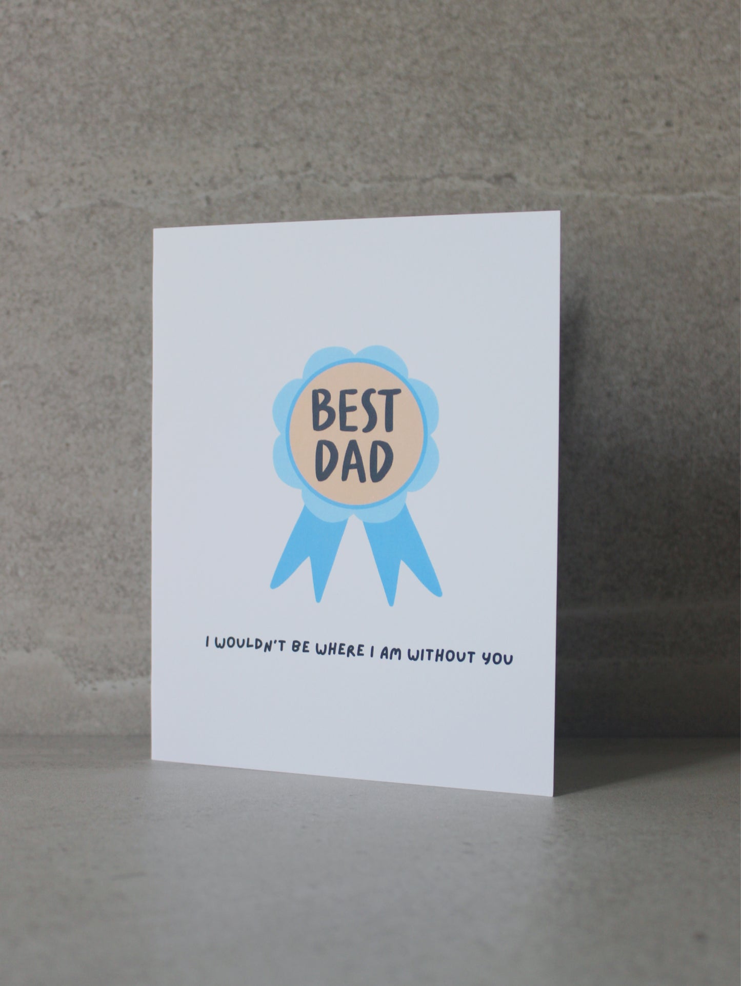 "Best Dad, I wouldn't be where I am without you” Greeting Card