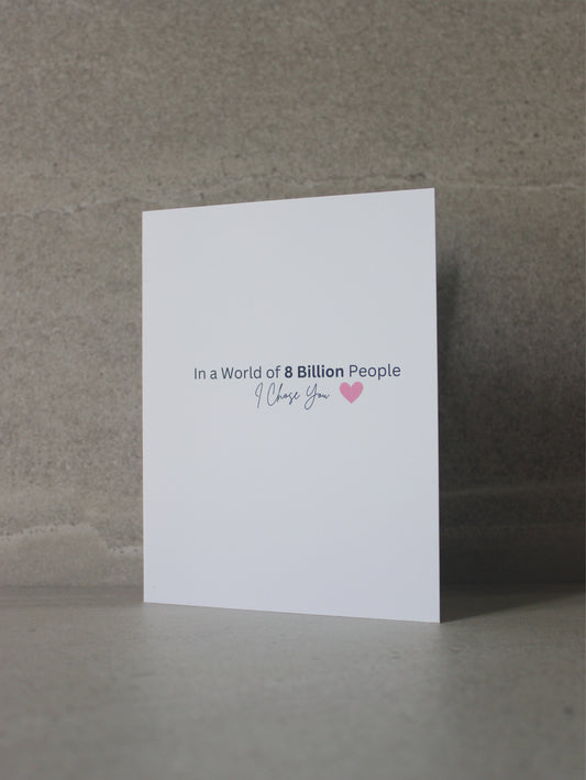 "Out of 8 billion people I chose you" Greeting Card