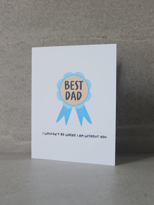 "Best Dad, I wouldn't be where I am without you” Greeting Card